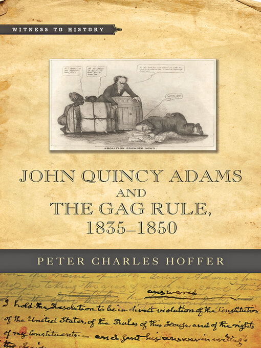 Title details for John Quincy Adams and the Gag Rule, 1835–1850 by Peter Charles Hoffer - Available